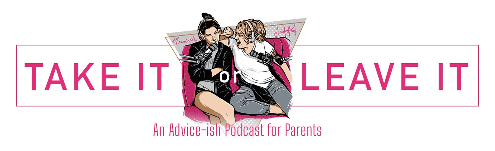 Take It or Leave It — an advice-ish podcast for parents